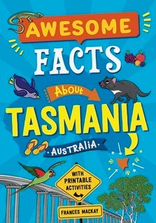 Awesome Facts about Tasmania, by Frances Mackay