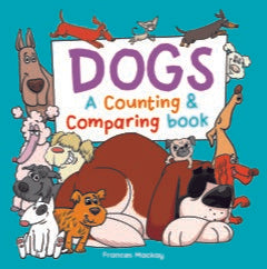 Dogs A counting & comparing book, by Frances Mackay