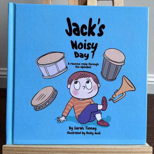 Jack’s Noisy Day: A raucous romp through the alphabet, by Sarah Tinney