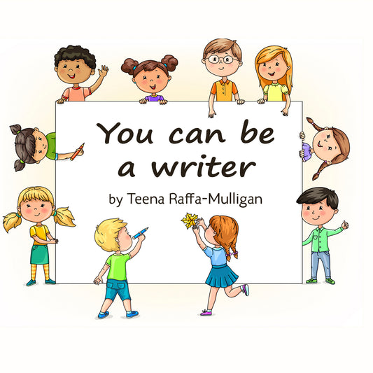 You Can Be a Writer, by Teena Raffa-Mulligan